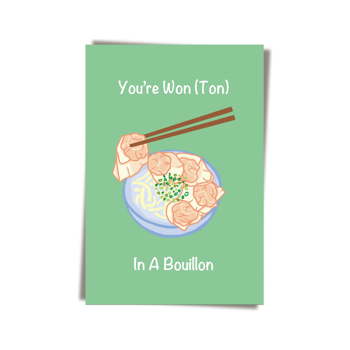 GREETING CARD: You're Wonton In A Bouillon