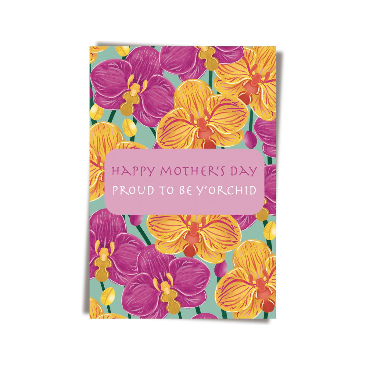 GREETING CARD: MOTHER'S DAY - PROUD TO BE Y'ORCHID
