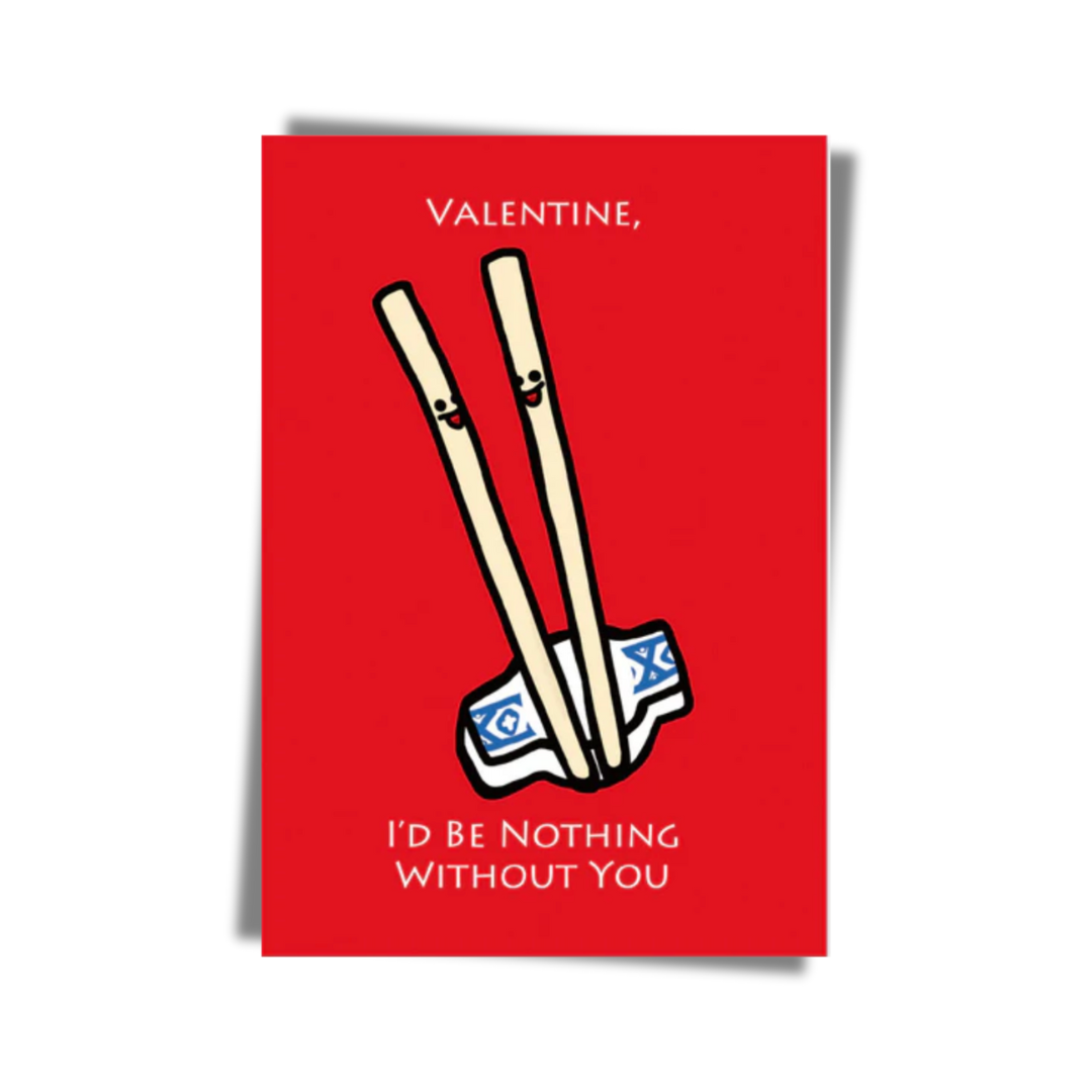 GREETING CARD: VALENTINE - I'd Be Nothing Without You