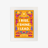 ROKSAAN MOUNTED PRINT: I Rise. I Shine. I Lead