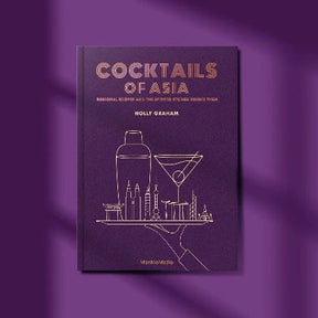 BOOK: Cocktails of Asia: Regional Recipes and the Spirited Stories Behind Them
