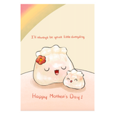 GREETING CARD: MOTHER'S DAY - I'll always be your little dumpling