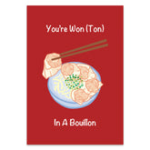 Firebrick GREETING CARD: YOU'RE WONTON IN A BOUILLON
